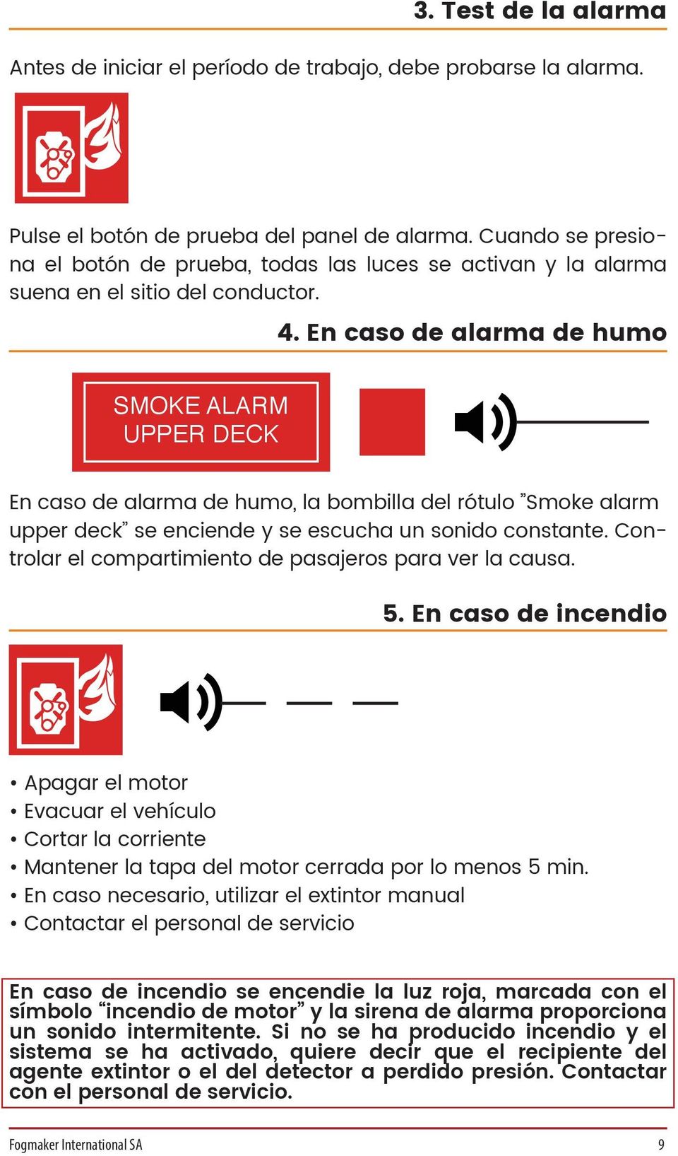 En caso de alarma de humo SMOKE ALARM UPPER DECK En caso de alarma de humo, la bombilla del rótulo Smoke alarm upper deck se enciende y se escucha un sonido constante.