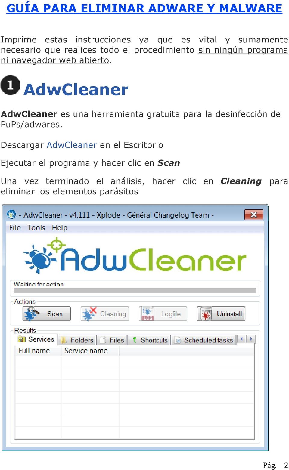 AdwCleaner AdwCleaner es una herramienta gratuita para la desinfección de PuPs/adwares.