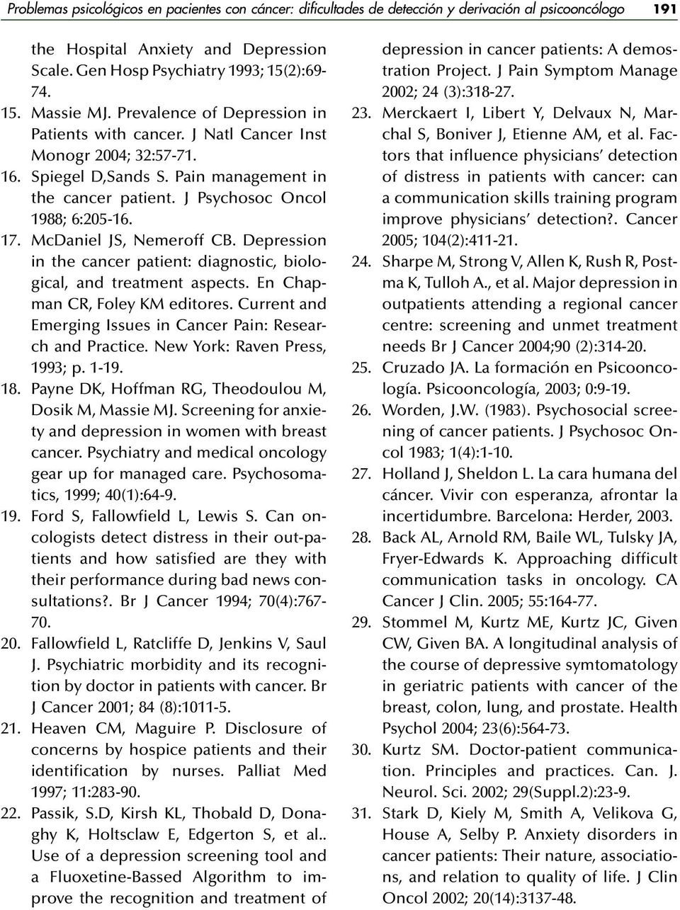 McDaniel JS, Nemeroff CB. Depression in the cancer patient: diagnostic, biological, and treatment aspects. En Chapman CR, Foley KM editores.