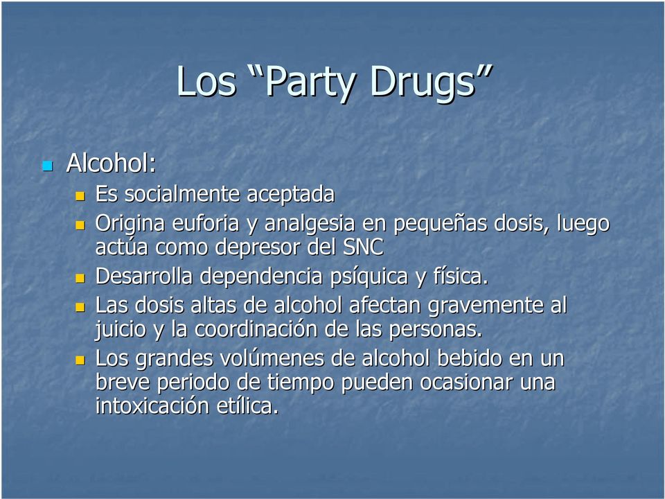 f Las dosis altas de alcohol afectan gravemente al juicio y la coordinación n de las personas.