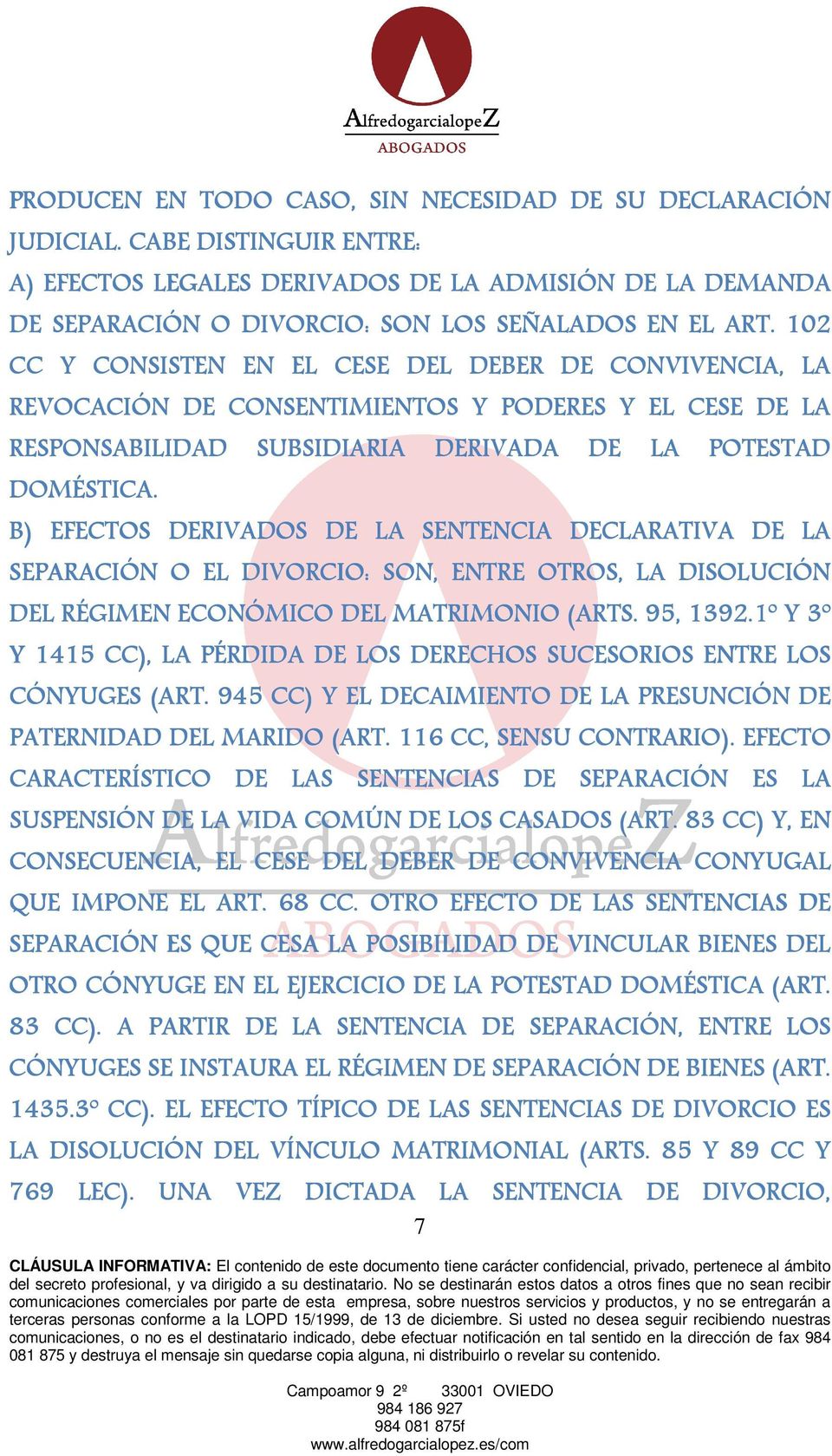 B) EFECTOS DERIVADOS DE LA SENTENCIA DECLARATIVA DE LA SEPARACIÓN O EL DIVORCIO: SON, ENTRE OTROS, LA DISOLUCIÓN DEL RÉGIMEN ECONÓMICO DEL MATRIMONIO (ARTS. 95, 1392.