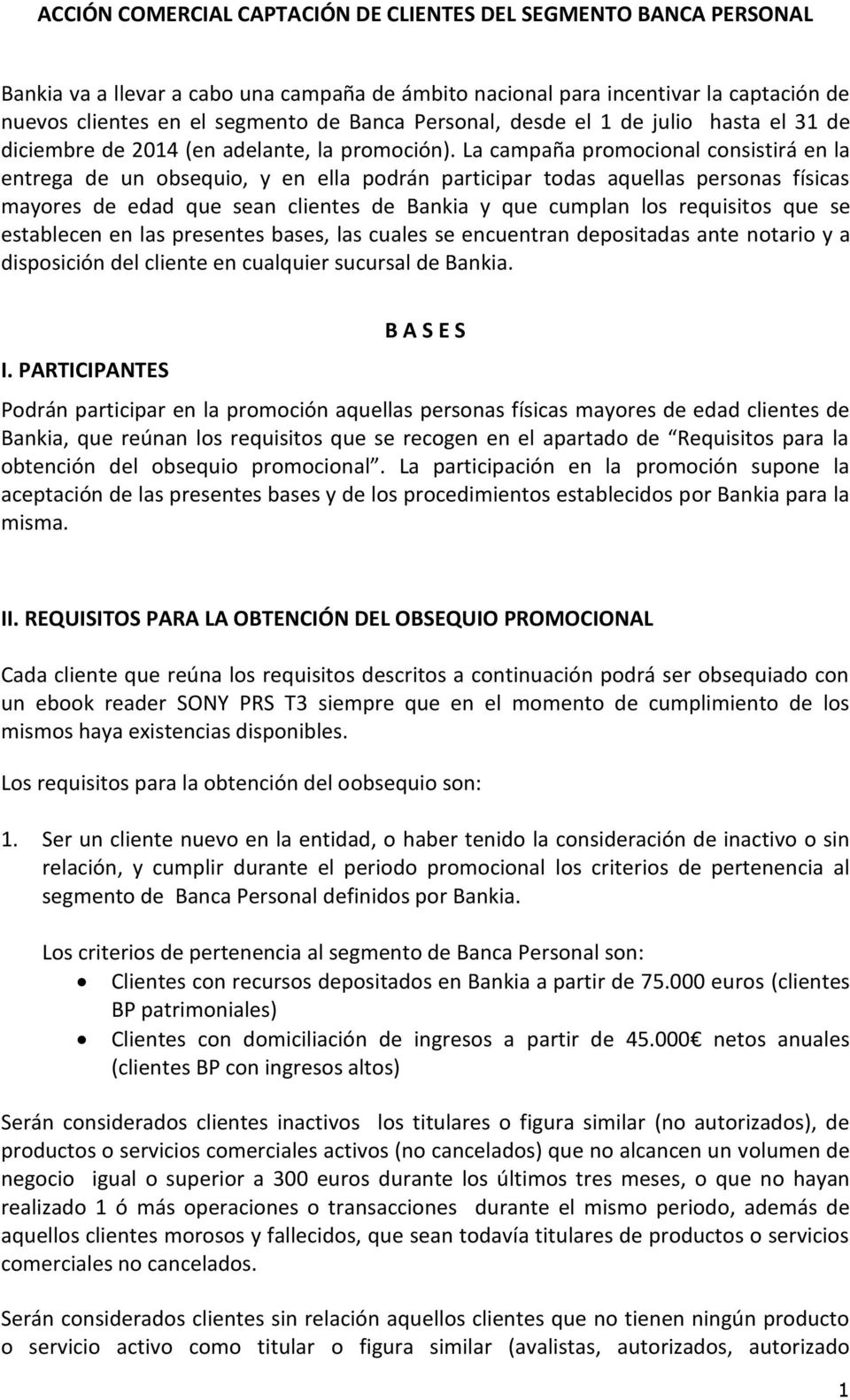 La campaña promocional consistirá en la entrega de un obsequio, y en ella podrán participar todas aquellas personas físicas mayores de edad que sean clientes de Bankia y que cumplan los requisitos