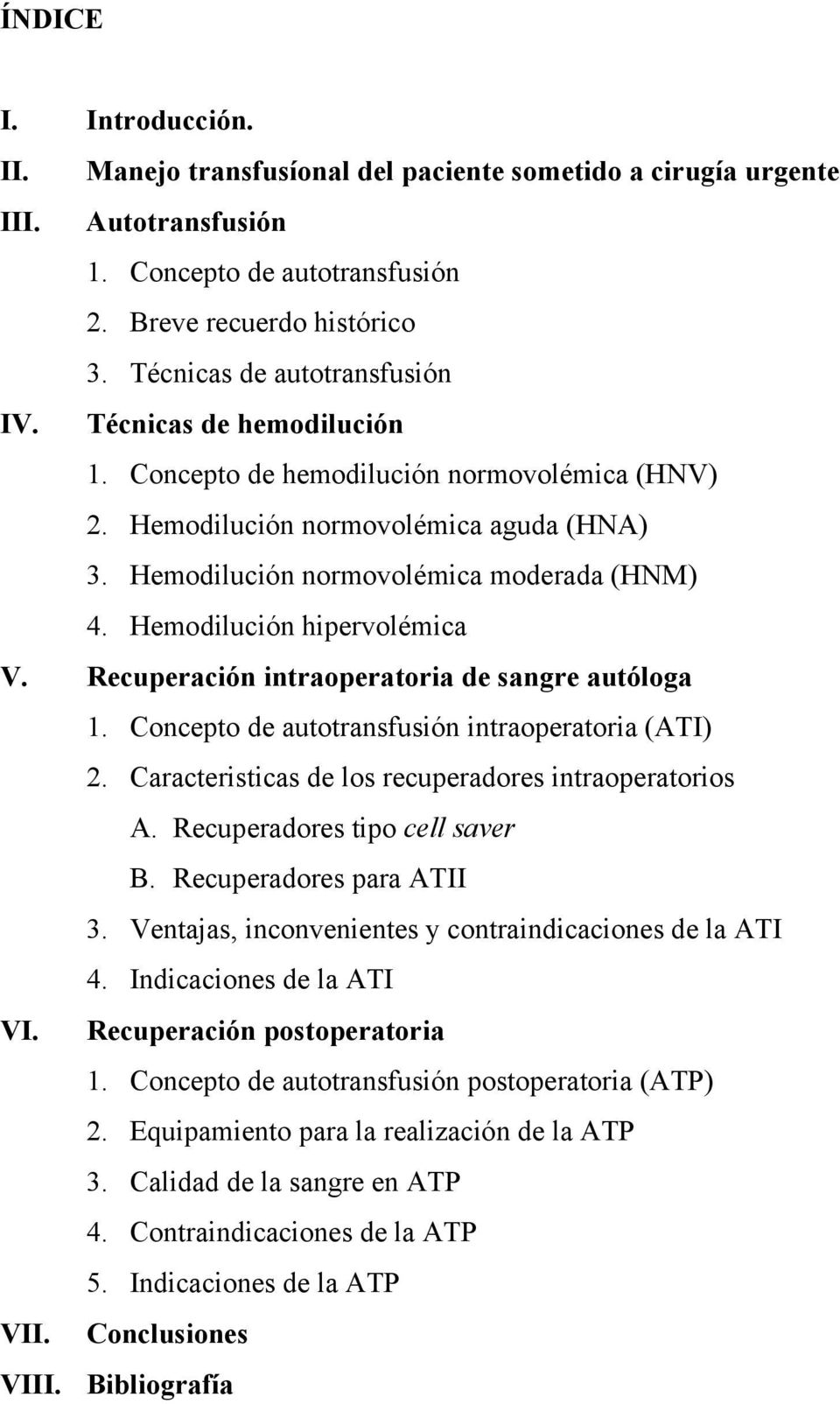 Hemodilución hipervolémica V. Recuperación intraoperatoria de sangre autóloga 1. Concepto de autotransfusión intraoperatoria (ATI) 2. Caracteristicas de los recuperadores intraoperatorios A.