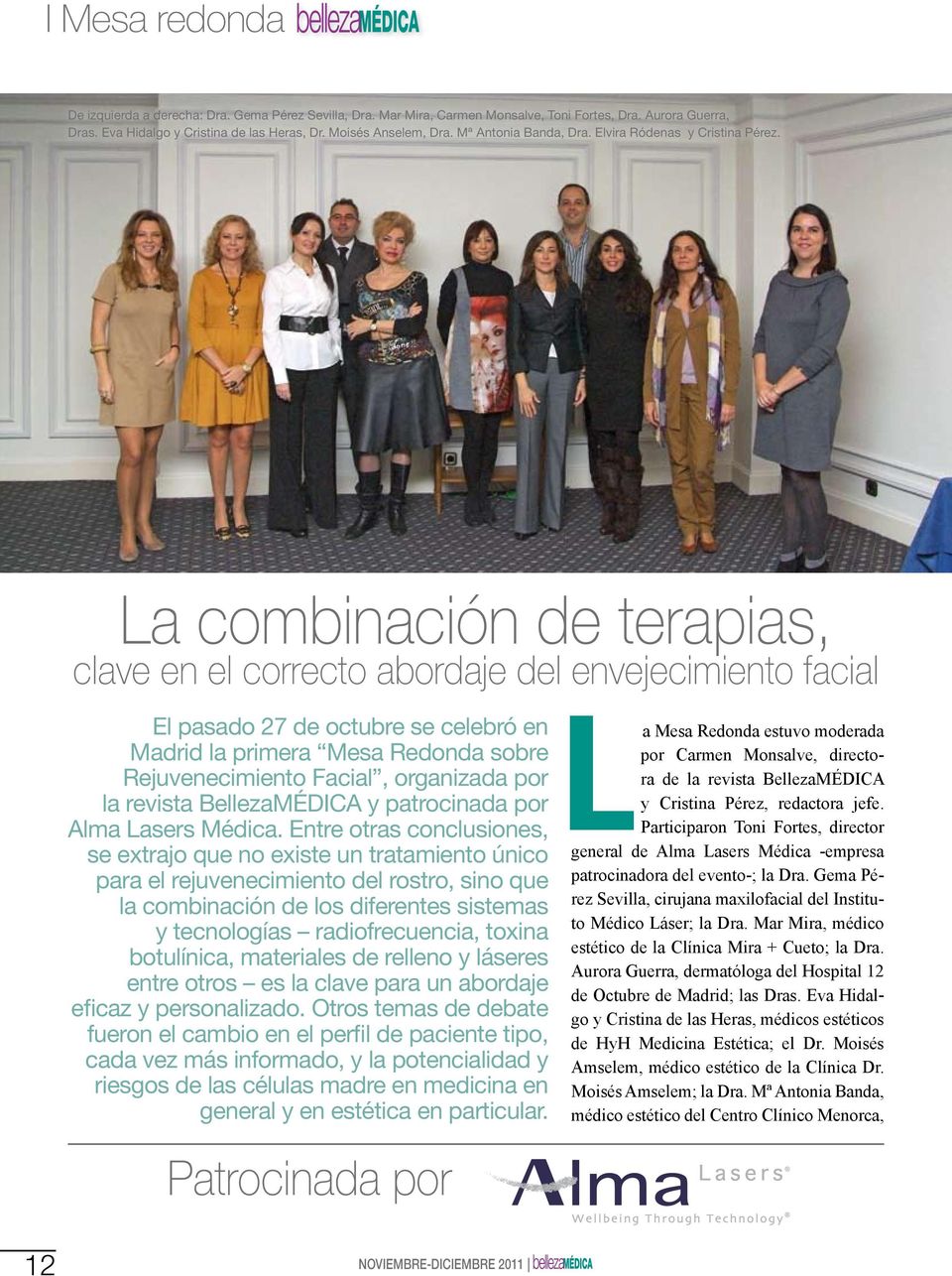 La combinación de terapias, clave en el correcto abordaje del envejecimiento facial El pasado 27 de octubre se celebró en Madrid la primera Mesa Redonda sobre Rejuvenecimiento Facial, organizada por