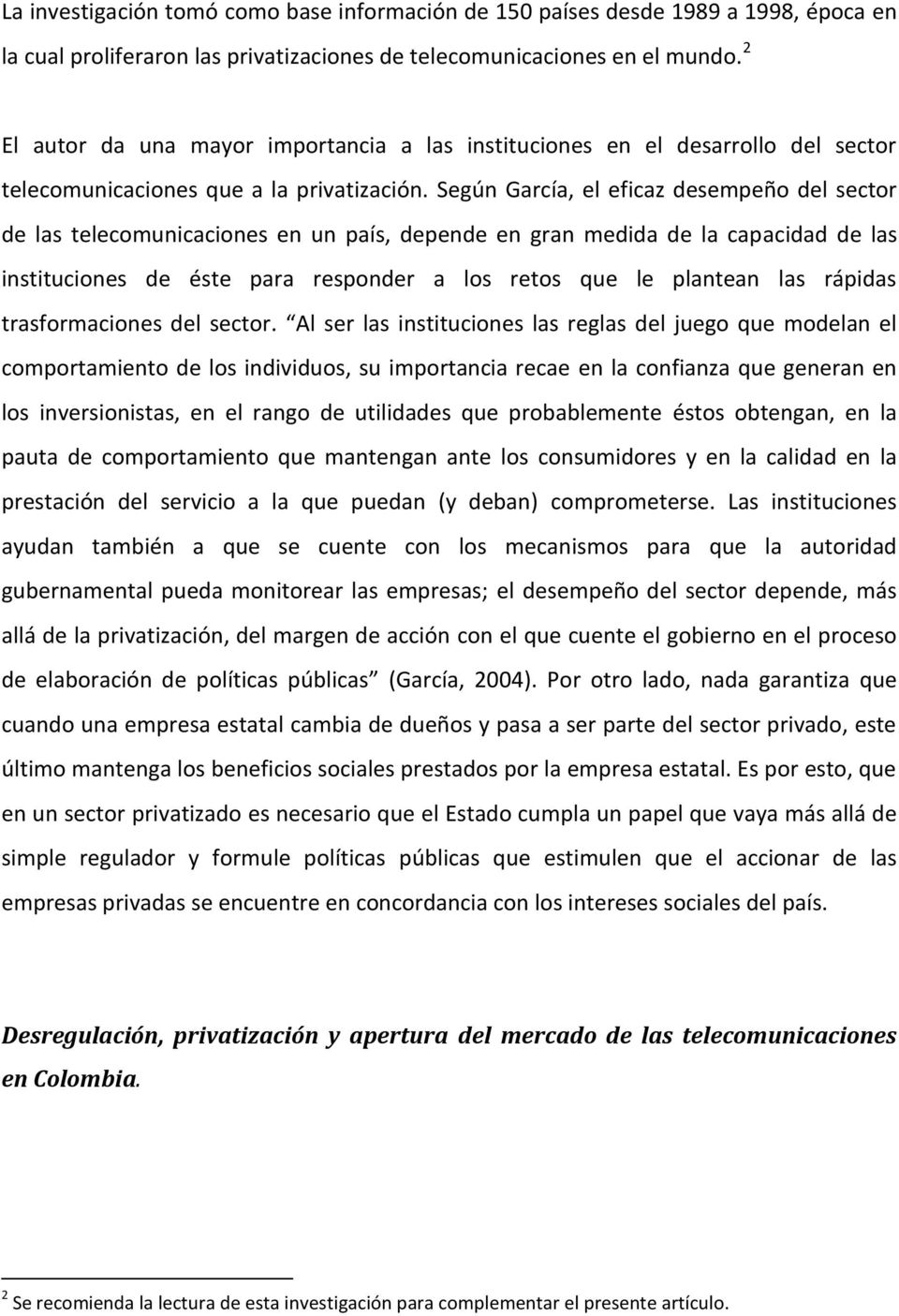 Según García, el eficaz desempeño del sector de las telecomunicaciones en un país, depende en gran medida de la capacidad de las instituciones de éste para responder a los retos que le plantean las