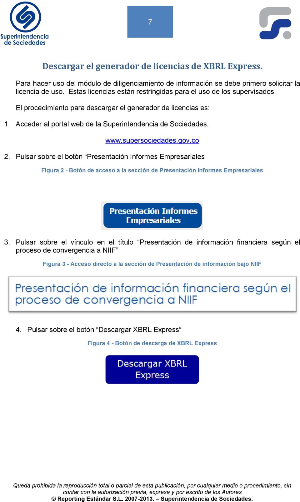 supersociedades.gov.co 2. Pulsar sobre el botón Presentación Informes Empresariales Figura 2 - Botón de acceso a la sección de Presentación Informes Empresariales 3.