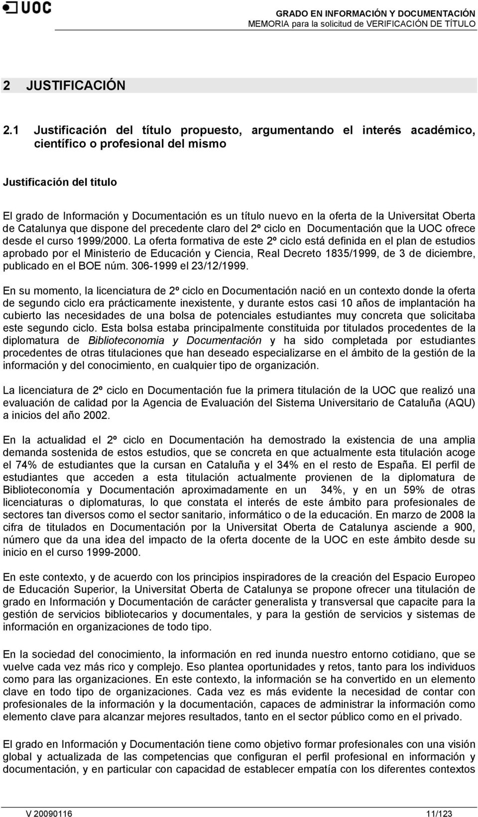 oferta de la Universitat Oberta de Catalunya que dispone del precedente claro del 2º ciclo en Documentación que la UOC ofrece desde el curso 1999/2000.
