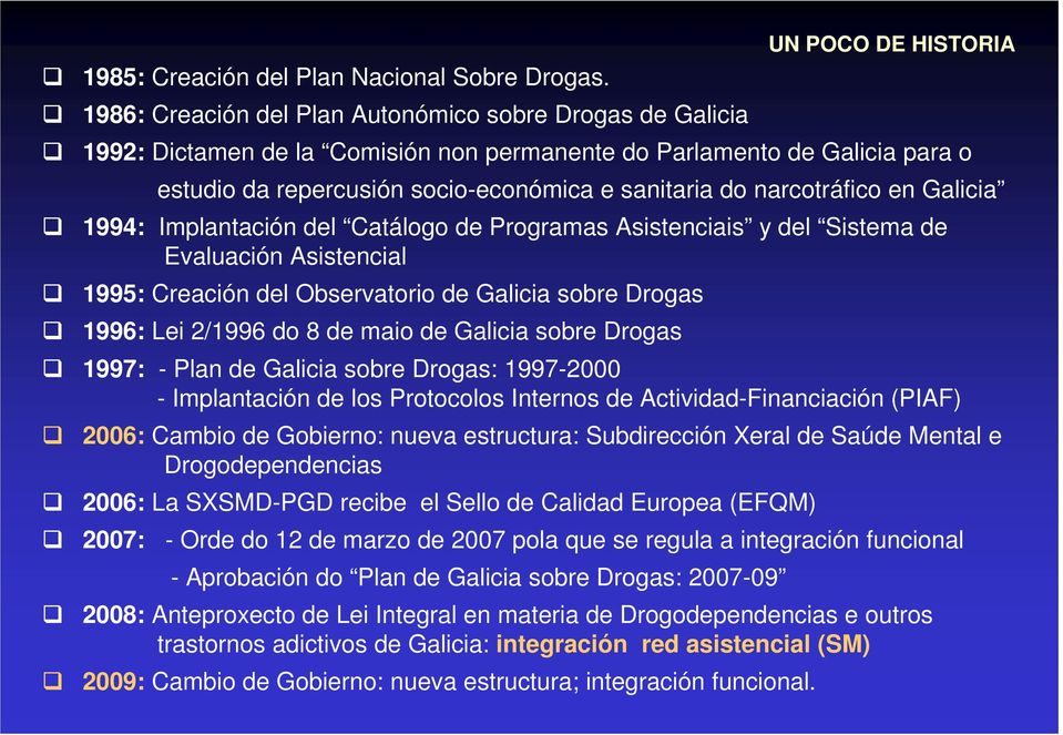 narcotráfico en Galicia 1994: Implantación del Catálogo de Programas Asistenciais y del Sistema de Evaluación Asistencial 1995: Creación del Observatorio de Galicia sobre Drogas 1996: Lei 2/1996 do 8