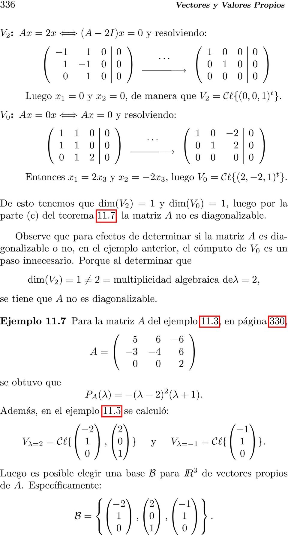 De esto tenemos que dim(v ) = 1 y dim(v 0 ) = 1, luego por la parte (c) del teorema 11.7, la matriz A no es diagonalizable.