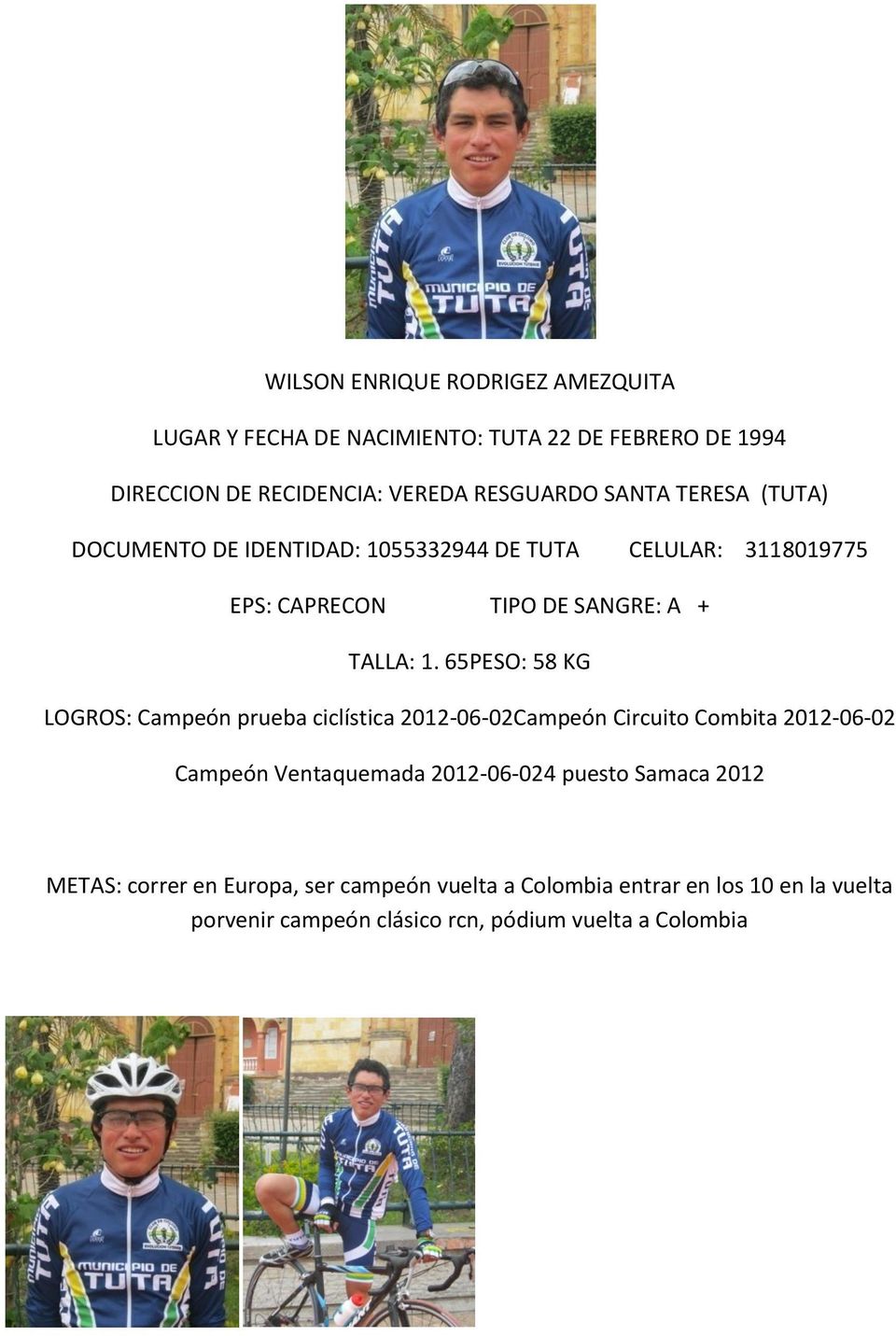 65PESO: 58 KG LOGROS: Campeón prueba ciclística 2012-06-02Campeón Circuito Combita 2012-06-02 Campeón Ventaquemada 2012-06-024 puesto