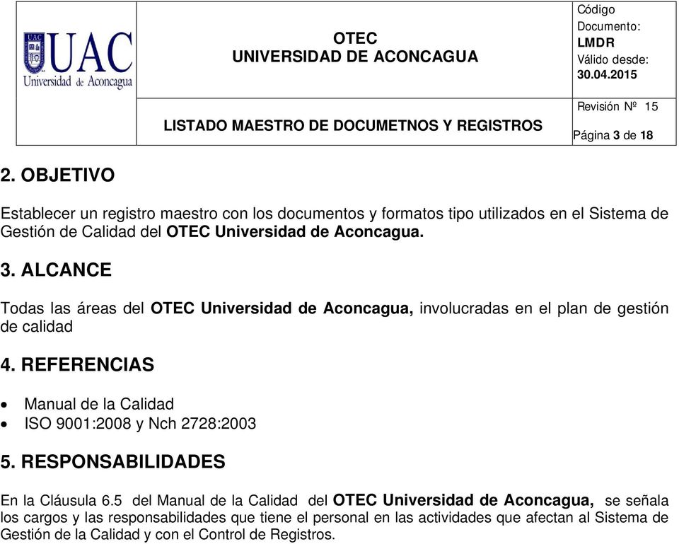 Aconcagua. 3. ALCANCE Todas las áreas del Universidad de Aconcagua, involucradas en el plan de gestión de calidad 4.