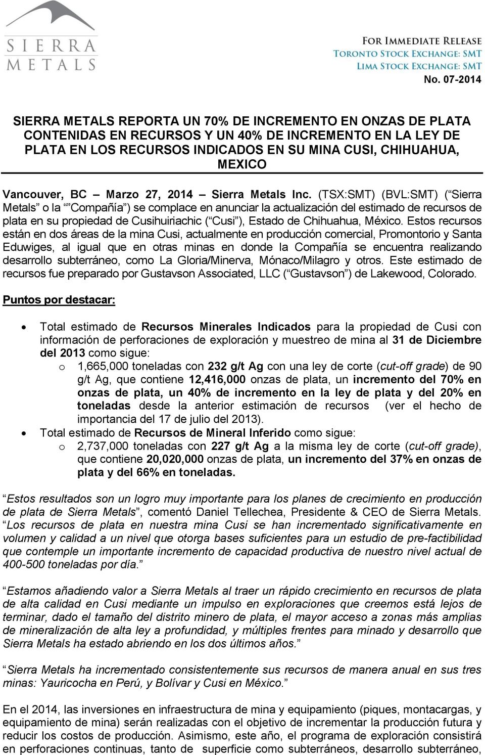 (TSX:SMT) (BVL:SMT) ( Sierra Metals o la Compañía ) se complace en anunciar la actualización del estimado de recursos de plata en su propiedad de Cusihuiriachic ( Cusi ), Estado de Chihuahua, México.