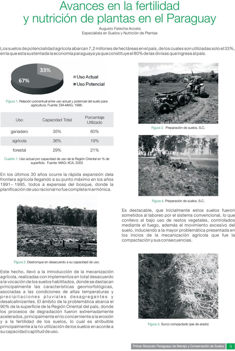 Relación porcentual entre uso actual y potencial del suelo para agricultura. Fuente: DIA-MAG, 1998. Uso Capacidad Total Porcentaje Utilizado ganadero 35% 60% Figura 3. Preparación de suelos. S.C. agrícola 36% 19% forestal 29% 21% Cuadro 1.