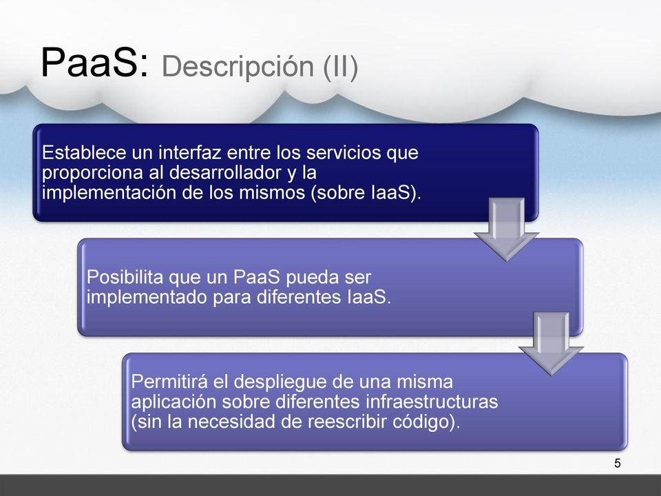 Posibilita que un PaaS pueda ser implementado para diferentes IaaS.