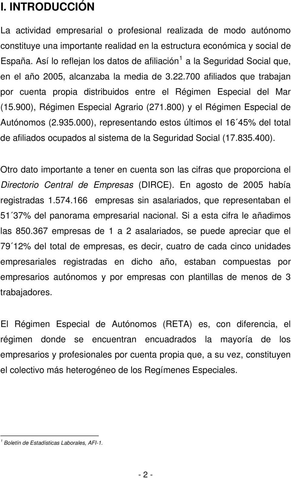 700 afiliados que trabajan por cuenta propia distribuidos entre el Régimen Especial del Mar (15.900), Régimen Especial Agrario (271.800) y el Régimen Especial de Autónomos (2.935.