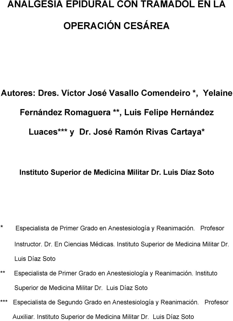 Instituto Superior de Medicina Militar Dr. Luis Díaz Soto ** Especialista de Primer Grado en Anestesiología y Reanimación. Instituto Superior de Medicina Militar Dr.