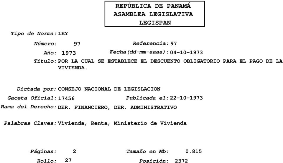Dictada por:consejo NACIONAL DE LEGISLACION Gaceta Oficial:17456 Publicada el:22-10-1973 Rama del Derecho: DER.