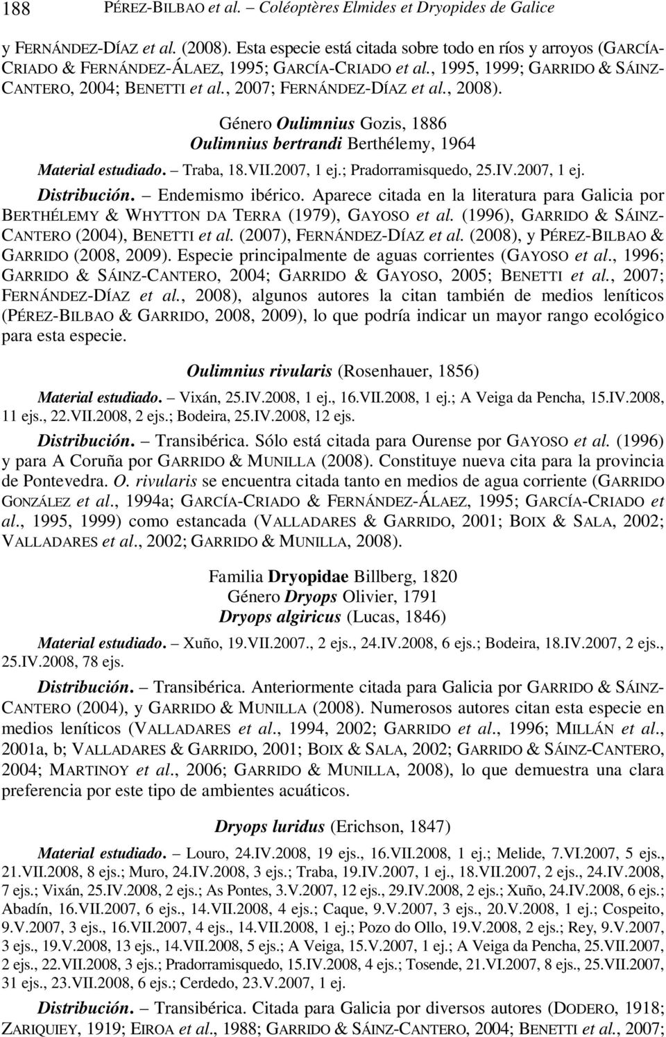 , 2007; FERNÁNDEZ-DÍAZ et al., 2008). Género Oulimnius Gozis, 1886 Oulimnius bertrandi Berthélemy, 1964 Material estudiado. Traba, 18.VII.2007, 1 ej.; Pradorramisquedo, 25.IV.2007, 1 ej. Distribución.