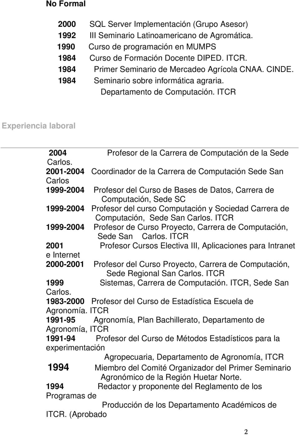 ITCR Experiencia laboral 2004 Profesor de la Carrera de Computación de la Sede Carlos.