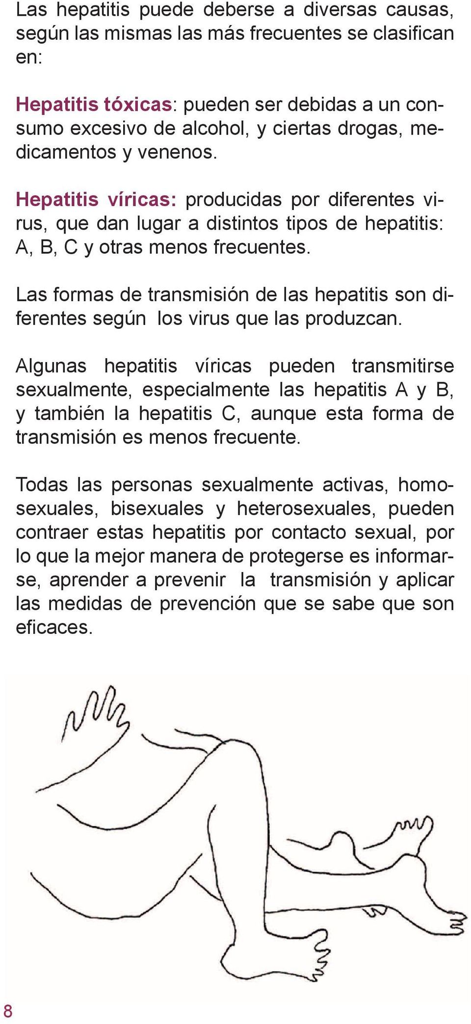 Las formas de transmisión de las hepatitis son diferentes según los virus que las produzcan.