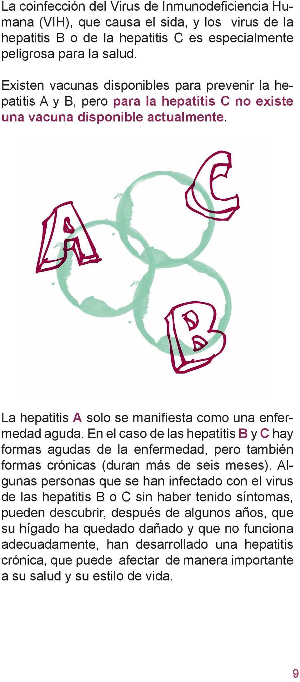 En el caso de las hepatitis B y C hay formas agudas de la enfermedad, pero también formas crónicas (duran más de seis meses).