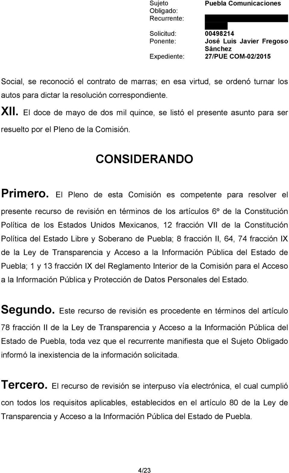El Pleno de esta Comisión es competente para resolver el presente recurso de revisión en términos de los artículos 6º de la Constitución Política de los Estados Unidos Mexicanos, 12 fracción VII de