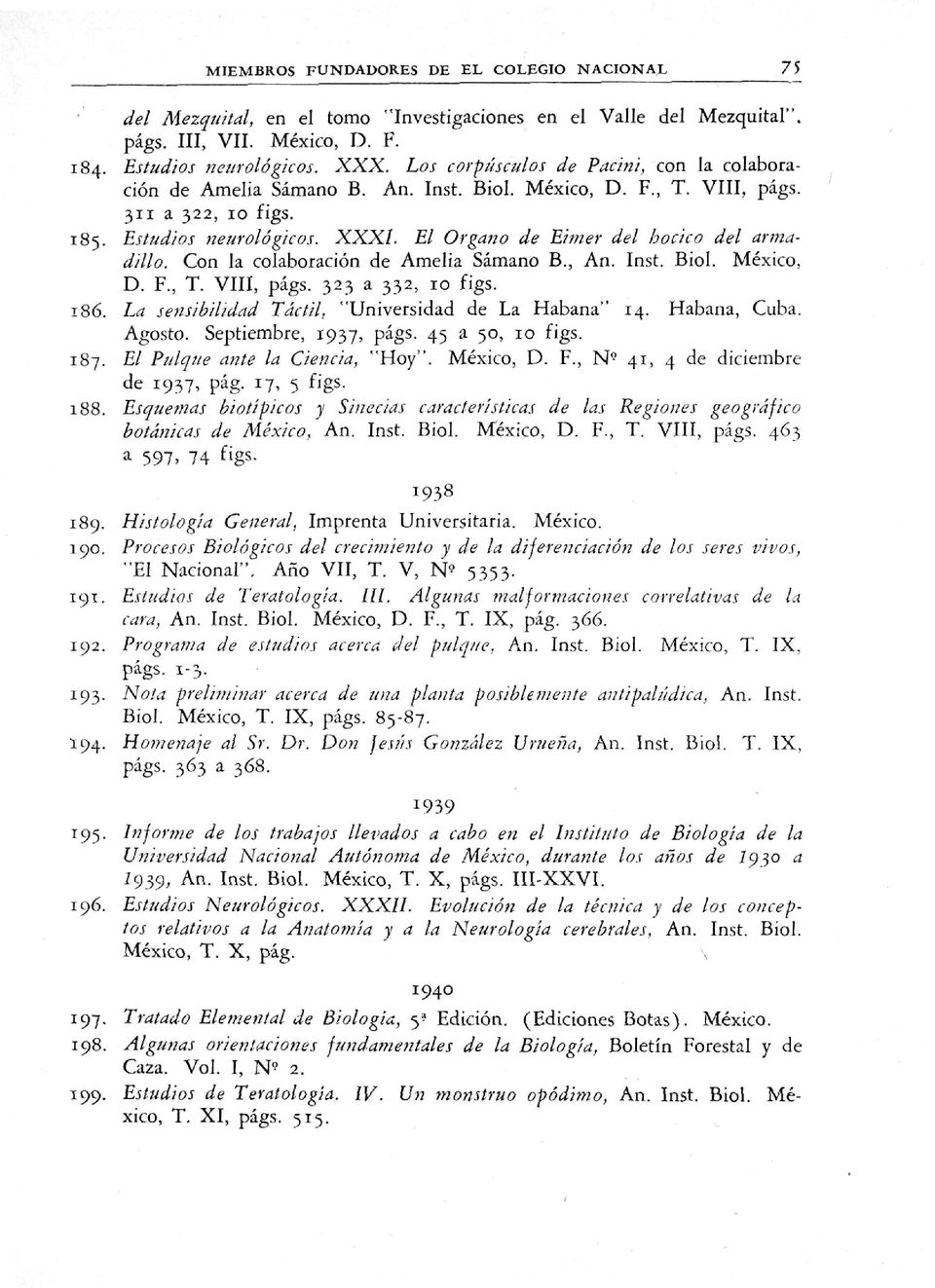 XXXL El Órgano de Eimer del hocico del armadillo. Con la colaboración de Amelia Sámano B., An. Inst. Biol. México, D. F., T. VIII, págs. 323 a 332, 10 figs. '/''r'-' "' ''.-' ' 186.