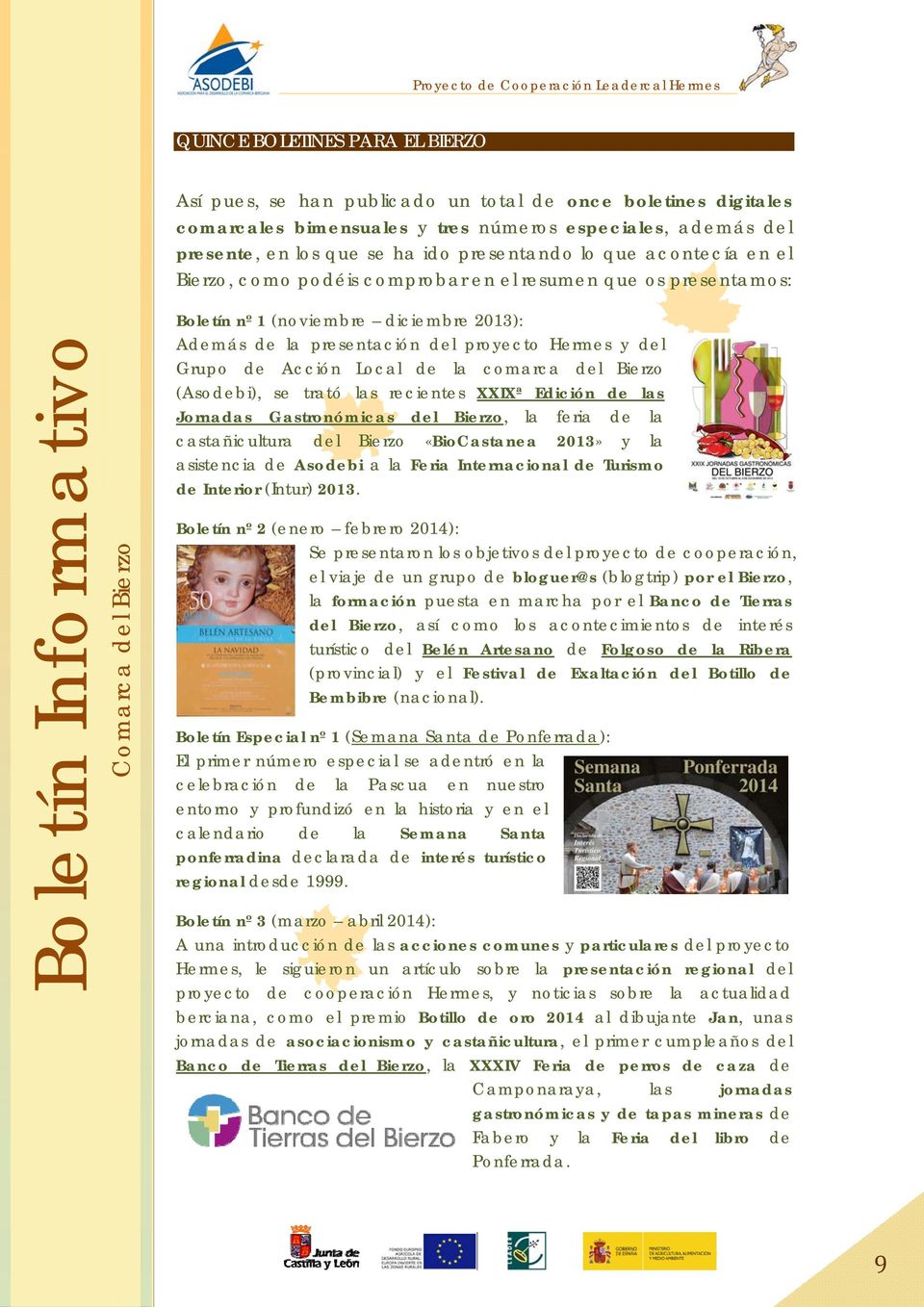 Local de la comarca del Bierzo (Asodebi), se trató las recientes XXIXª Edición de las Jornadas Gastronómicas del Bierzo, la feria de la castañicultura del Bierzo «BioCastanea 2013» y la asistencia de