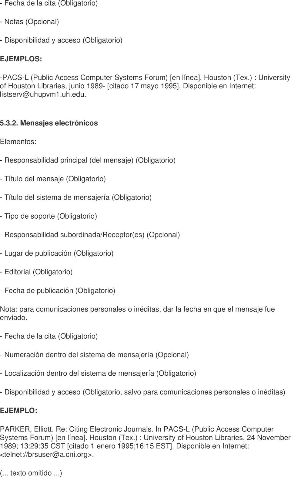 Mensajes electrónicos Elementos: - Responsabilidad principal (del mensaje) (Obligatorio) - Título del mensaje (Obligatorio) - Título del sistema de mensajería (Obligatorio) - Tipo de soporte