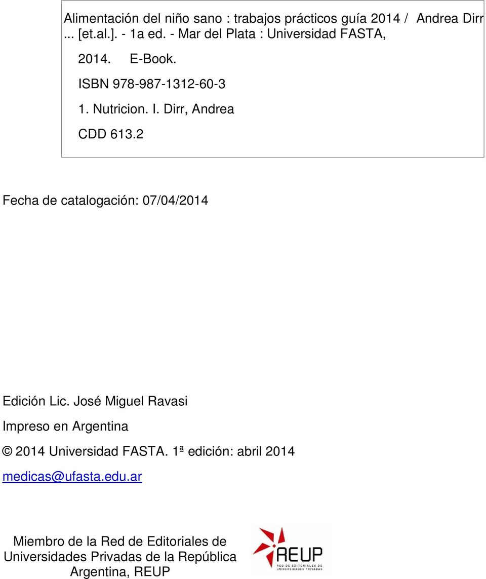 2 Fecha de catalogación: 07/04/2014 Edición Lic. José Miguel Ravasi Impreso en Argentina 2014 Universidad FASTA.