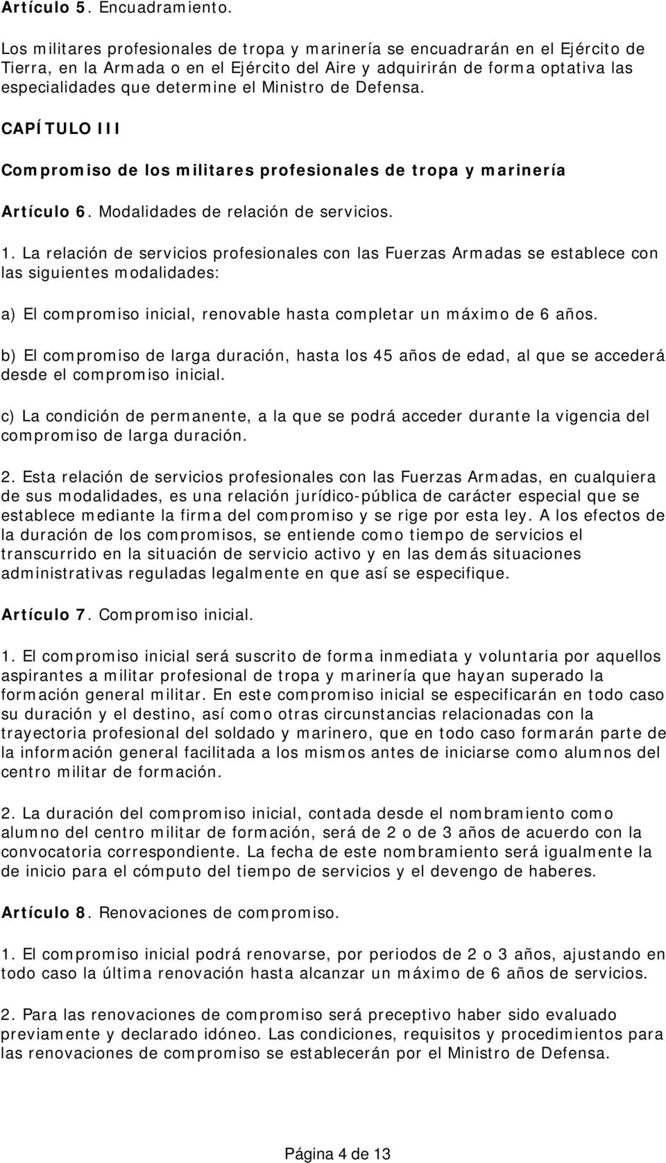 Ministro de Defensa. CAPÍTULO III Compromiso de los militares profesionales de tropa y marinería Artículo 6. Modalidades de relación de servicios. 1.