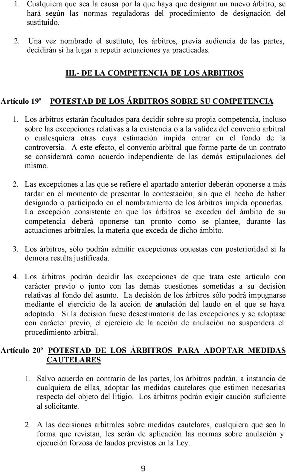 - DE LA COMPETENCIA DE LOS ARBITROS Artículo 19º POTESTAD DE LOS ÁRBITROS SOBRE SU COMPETENCIA 1.