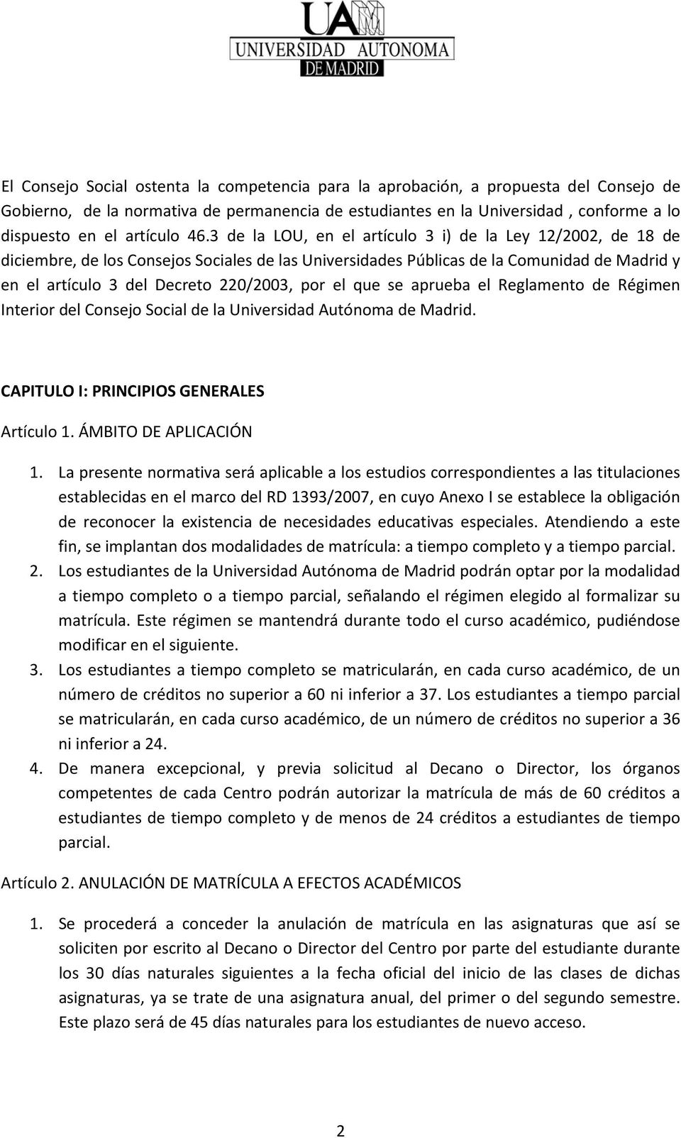 3 de la LOU, en el artículo 3 i) de la Ley 12/2002, de 18 de diciembre, de los Consejos Sociales de las Universidades Públicas de la Comunidad de Madrid y en el artículo 3 del Decreto 220/2003, por