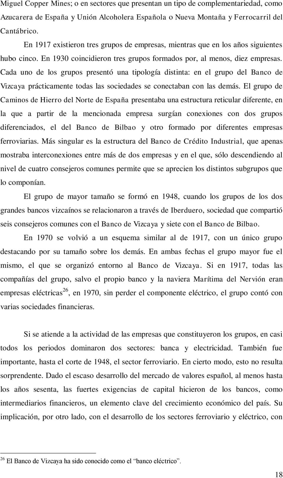 Cada uno de los grupos presentó una tipología distinta: en el grupo del Banco de Vizcaya prácticamente todas las sociedades se conectaban con las demás.