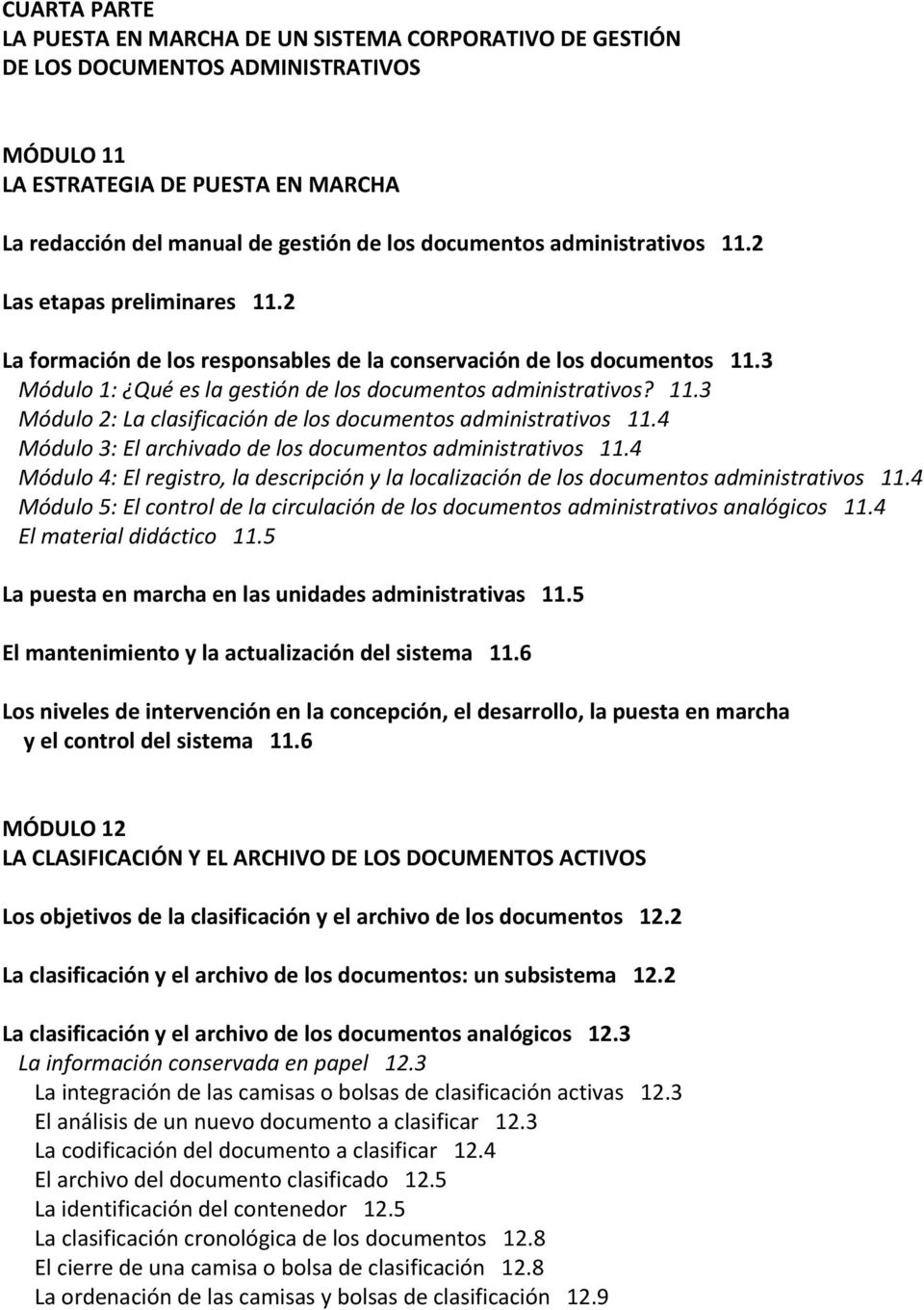 11.3 Módulo 2: La clasificación de los documentos administrativos 11.4 Módulo 3: El archivado de los documentos administrativos 11.
