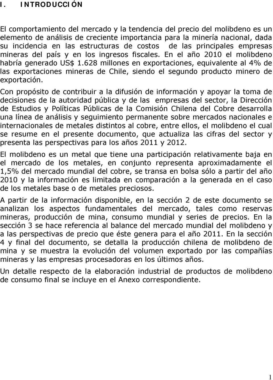 628 millones en exportaciones, equivalente al 4% de las exportaciones mineras de Chile, siendo el segundo producto minero de exportación.