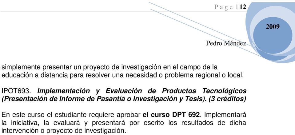 Implementación y Evaluación de Productos Tecnológicos (Presentación de Informe de Pasantía o Investigación y Tesis).