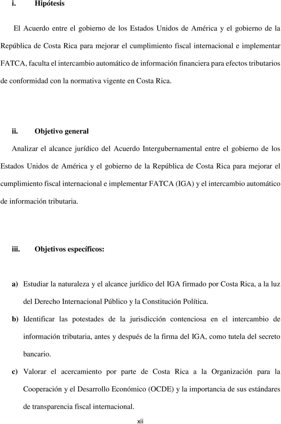 Objetivo general Analizar el alcance jurídico del Acuerdo Intergubernamental entre el gobierno de los Estados Unidos de América y el gobierno de la República de Costa Rica para mejorar el