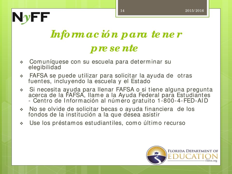 la FAFSA, llame a la Ayuda Federal para Estudiantes - Centro de Información al número gratuito 1-800-4-FED-AID No se olvide de