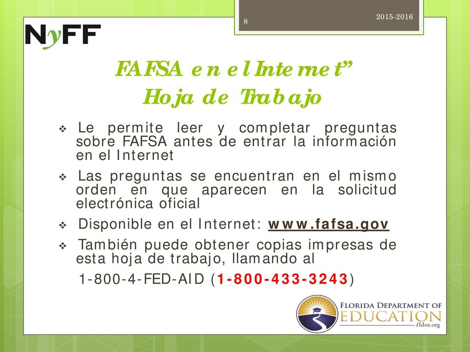 en que aparecen en la solicitud electrónica oficial Disponible en el Internet: www.fafsa.