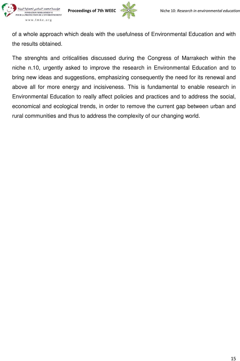 10, urgently asked to improve the research in Environmental Education and to bring new ideas and suggestions, emphasizing consequently the need for its renewal and above all for more energy and
