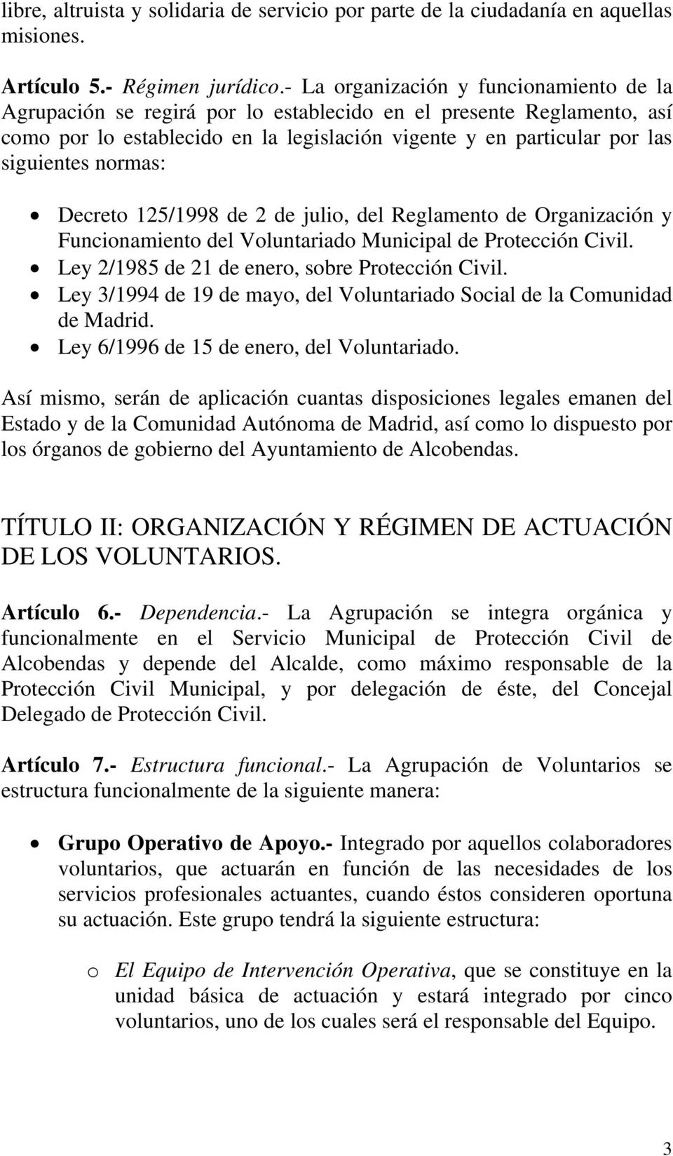 normas: Decreto 125/1998 de 2 de julio, del Reglamento de Organización y Funcionamiento del Voluntariado Municipal de Protección Civil. Ley 2/1985 de 21 de enero, sobre Protección Civil.