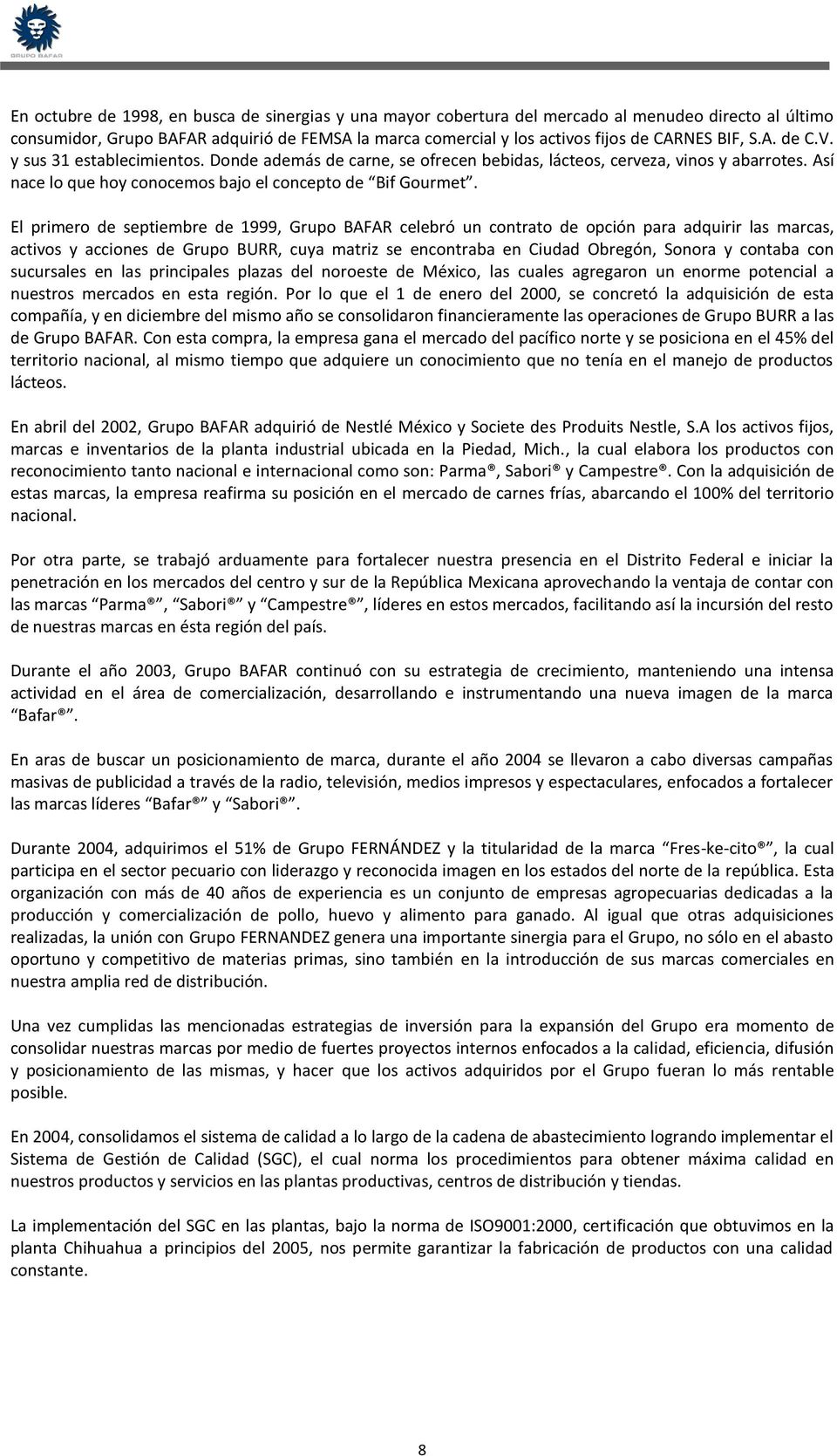 El primero de septiembre de 1999, Grupo BAFAR celebró un contrato de opción para adquirir las marcas, activos y acciones de Grupo BURR, cuya matriz se encontraba en Ciudad Obregón, Sonora y contaba