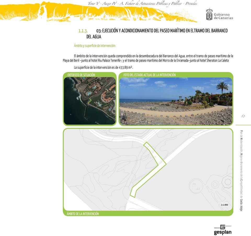 de la intervención queda comprendido en la desembocadura del Barranco del Agua, entre el tramo de paseo marítimo de la Playa del