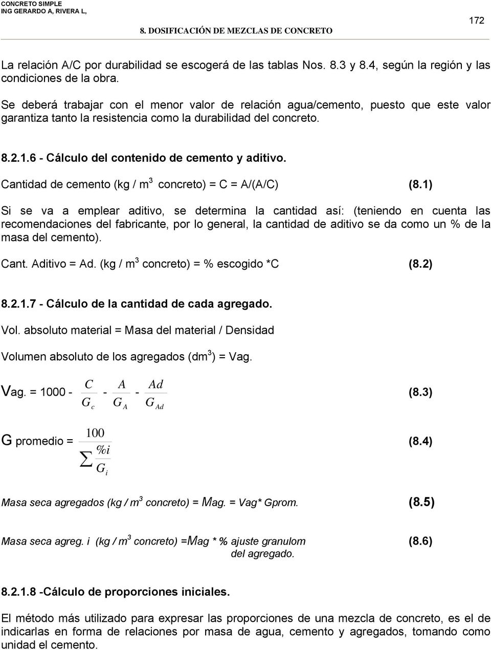 6 - Cálculo del contenido de cemento y aditivo. Cantidad de cemento (kg / m 3 concreto) = C = A/(A/C) (8.