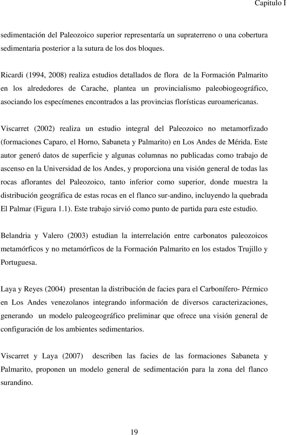 a las provincias florísticas euroamericanas. Viscarret (2002) realiza un estudio integral del Paleozoico no metamorfizado (formaciones Caparo, el Horno, Sabaneta y Palmarito) en Los Andes de Mérida.