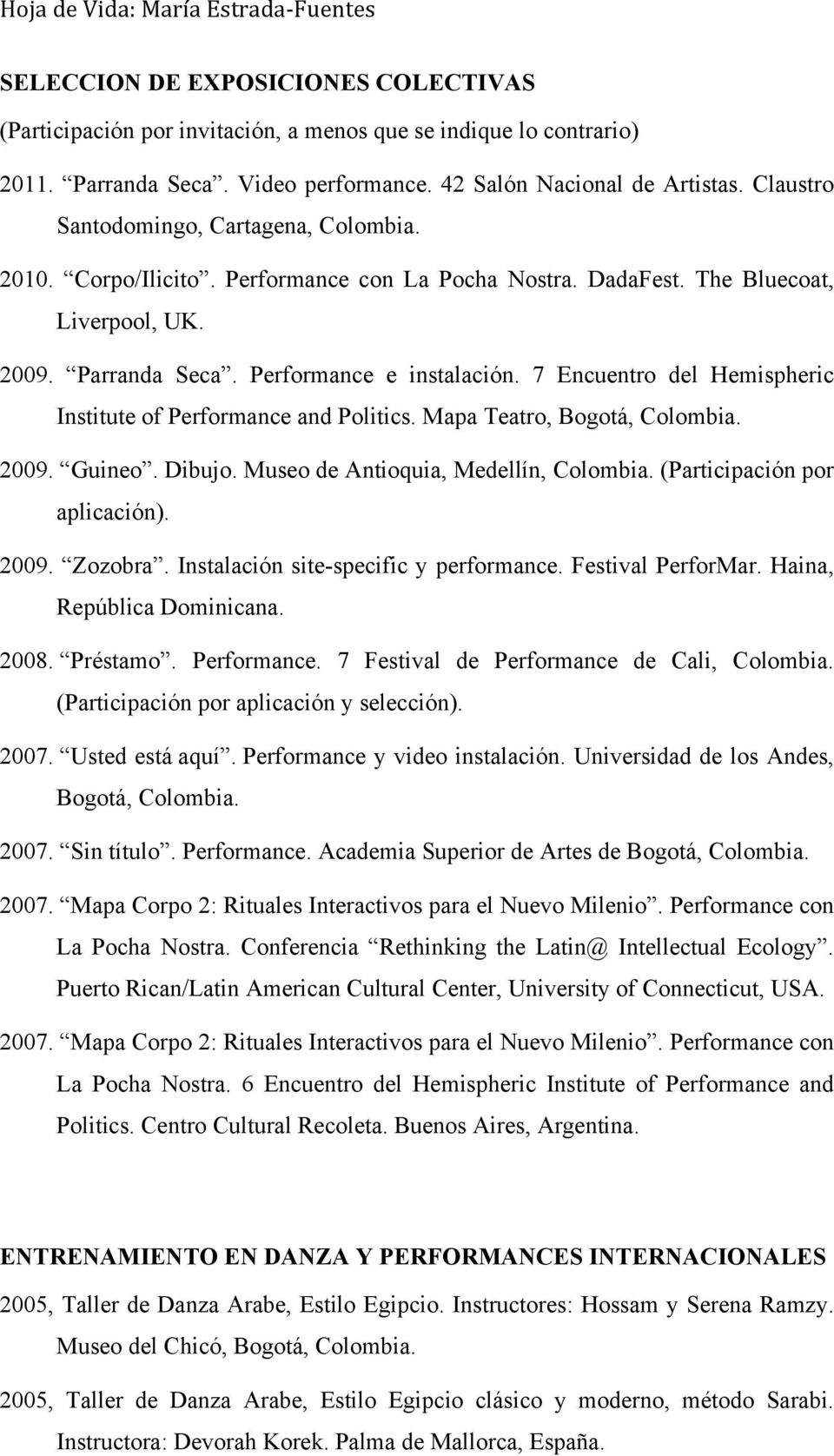 7 Encuentro del Hemispheric Institute of Performance and Politics. Mapa Teatro, 2009. Guineo. Dibujo. Museo de Antioquia, Medellín, Colombia. (Participación por aplicación). 2009. Zozobra.