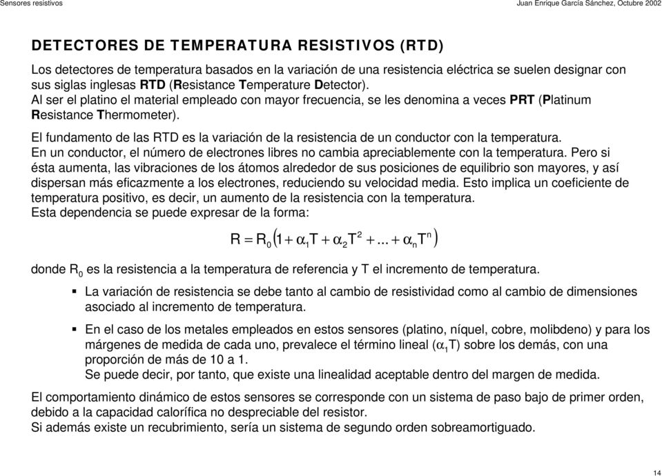 El fundamento de las TD es la variación de la resistencia de un conductor con la temperatura. En un conductor, el número de electrones libres no cambia apreciablemente con la temperatura.