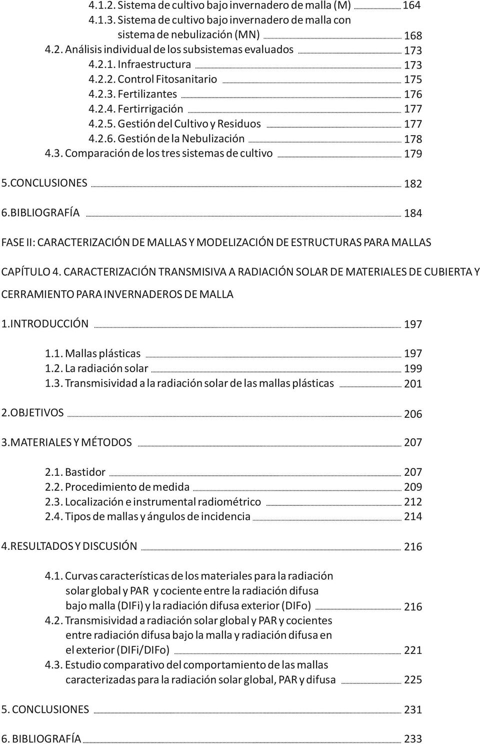 CONCLUSIONES 182 6.BIBLIOGRAFÍA 184 FASE II: CARACTERIZACIÓN DE MALLAS Y MODELIZACIÓN DE ESTRUCTURAS PARA MALLAS CAPÍTULO 4.