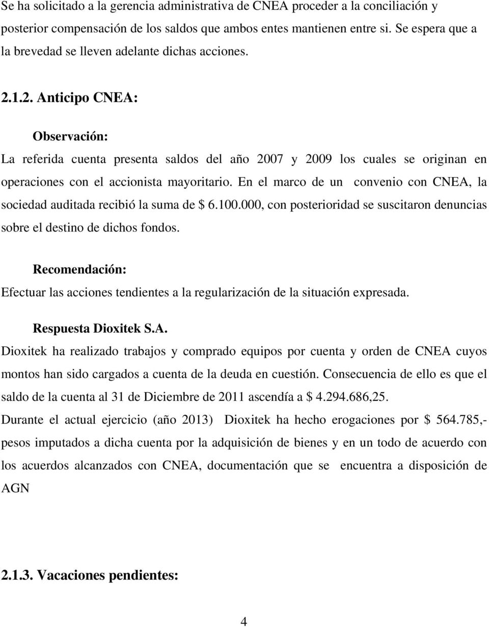 1.2. Anticipo CNEA: Observación: La referida cuenta presenta saldos del año 2007 y 2009 los cuales se originan en operaciones con el accionista mayoritario.